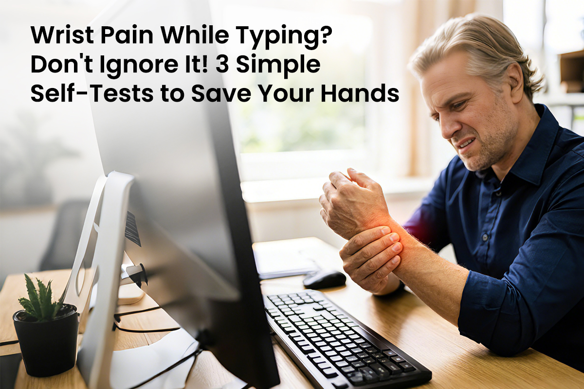 Wrist Pain While Typing? Don't Ignore It! 3 Simple Self-Tests to Save Your Hands